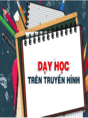 Lịch phát sóng chương trình Học trên truyền hình - (Tuần từ 20/04/2020 đến 25/4/2020)